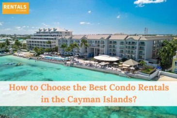 How to Choose the Best Condo Rentals in the Cayman Islands?